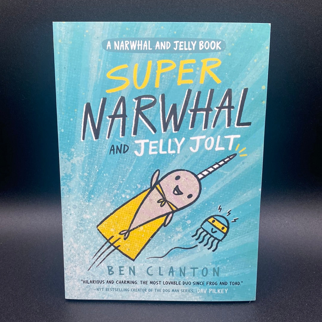Super Narwhal and Jelly Jolt, by Ben Clanton