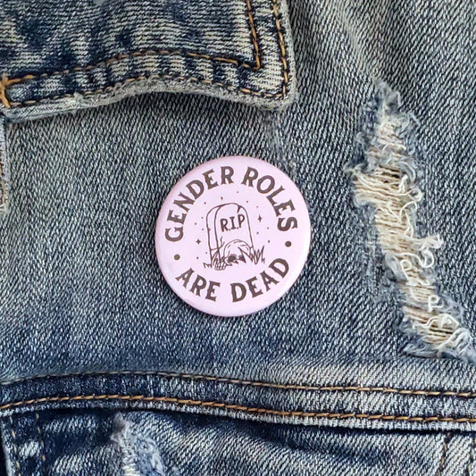 Gender Roles Are Dead Feminist Pinback Button