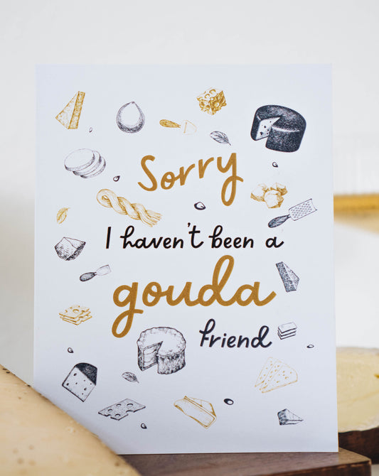 Sorry I Haven't Been a Gouda Friend Card