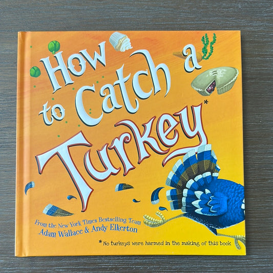 How to Catch a Turkey, by Adam Wallace and Andy Elkerton