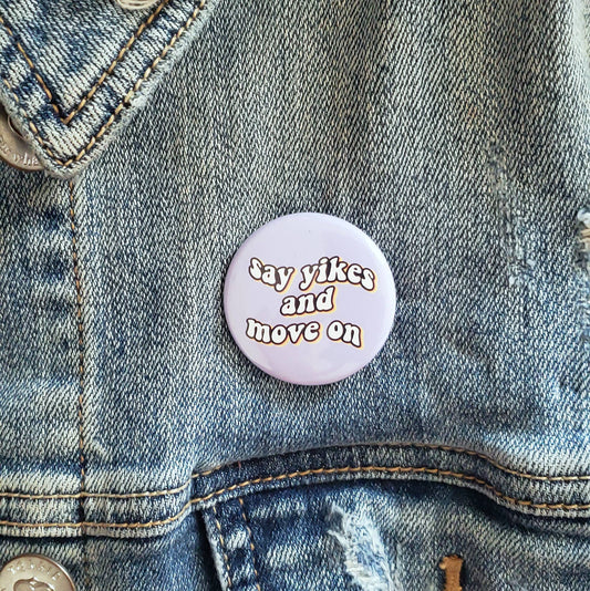 Say Yikes and Move On Pinback Button