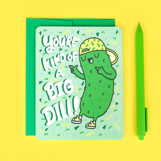 You're Kind of a Big Dill Greeting Card