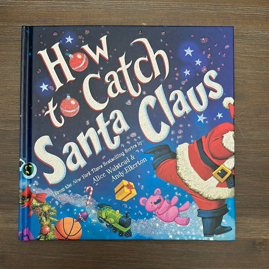 How to Catch a Santa Claus, by Alice Walstead and Andy Elkerton