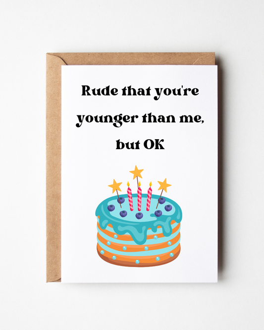 Rude That You're Younger Birthday Card
