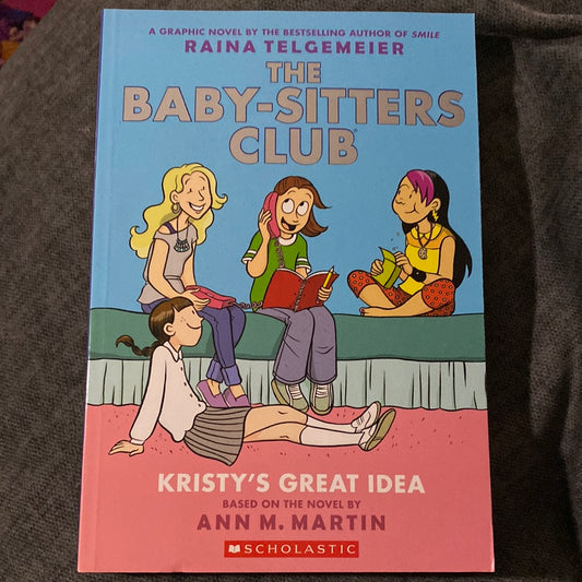 Kristy’s Great Idea (The Baby-Sitters Club Graphic Novel #1), by Raina Telgemeier