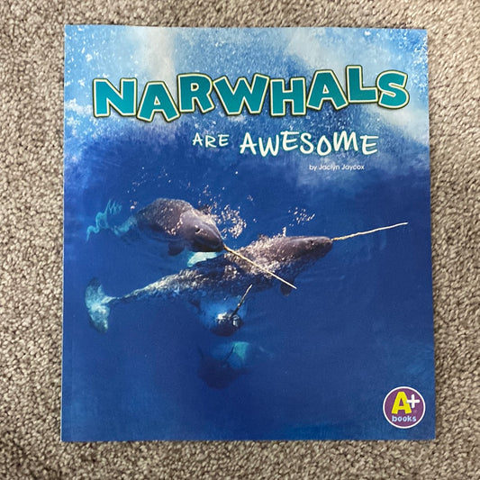 Narwhals are Awesome, by Jaclyn Jaycox